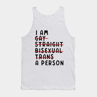 I Am Gay, Straight, Bisexual, Trans, A Person Tank Top